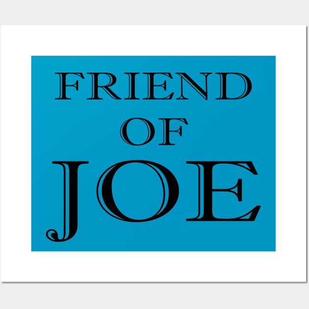 Friend of Joe Wall Art by Classicshirts